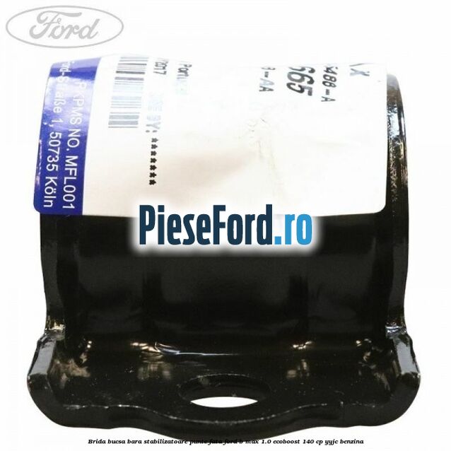 Brida bucsa bara stabilizatoare punte fata Ford B-Max 1.0 EcoBoost 140 cp YYJC benzina