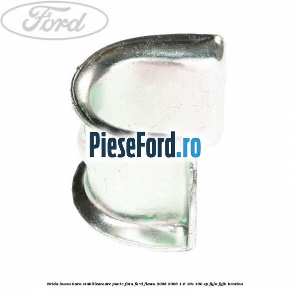 Brida bucsa bara stabilizatoare punte fata Ford Fiesta 2005-2008 1.6 16V 100 cp FYJA, FYJB benzina
