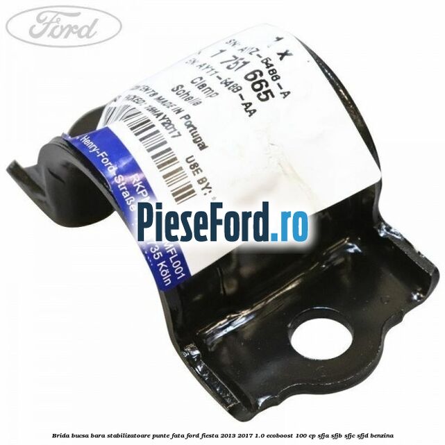 Brida bucsa bara stabilizatoare punte fata Ford Fiesta 2013-2017 1.0 EcoBoost 100 cp SFJA, SFJB, SFJC, SFJD benzina