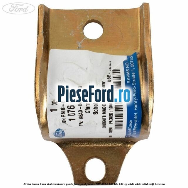 Brida bucsa bara stabilizatoare punte fata Ford Focus 1998-2004 2.0 16V 131 cp Brida bucsa bara stabilizatoare punte fata Ford Focus 1998-2004 2.0 16V 131 cp EDDB, EDDC, EDDD, EDDF benzina