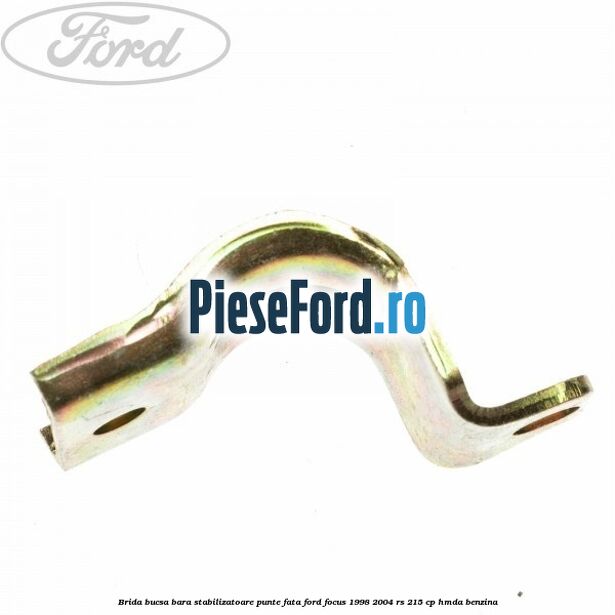 Brida bucsa bara stabilizatoare punte fata Ford Focus 1998-2004 RS 215 cp HMDA benzina