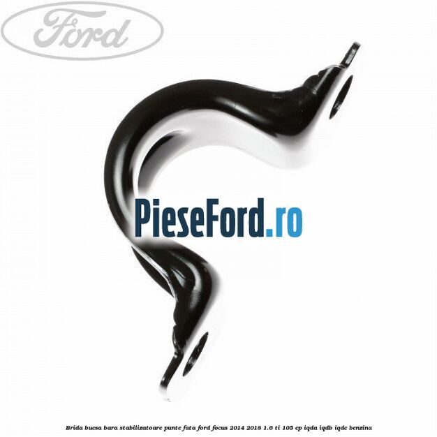 Brida bucsa bara stabilizatoare punte fata Ford Focus 2014-2018 1.6 Ti 105 cp