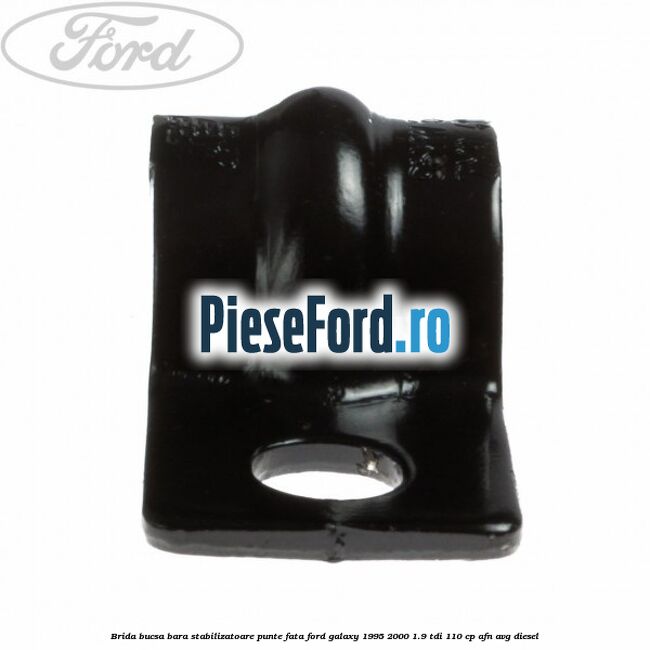 Brida bucsa bara stabilizatoare punte fata Ford Galaxy 1995-2000 1.9 TDI 110 cp AFN, AVG diesel