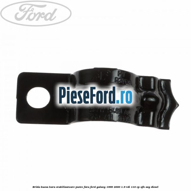 Brida bucsa bara stabilizatoare punte fata Ford Galaxy 1995-2000 1.9 TDI 110 cp AFN, AVG diesel
