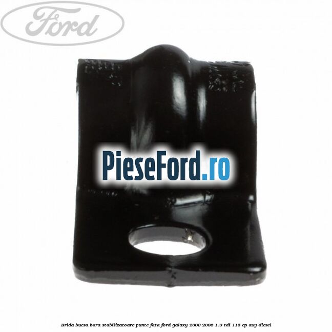 Brida bucsa bara stabilizatoare punte fata Ford Galaxy 2000-2006 1.9 TDI 115 cp AUY diesel
