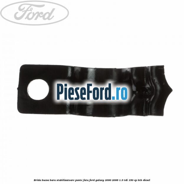 Brida bucsa bara stabilizatoare punte fata Ford Galaxy 2000-2006 1.9 TDI 150 cp BTB diesel