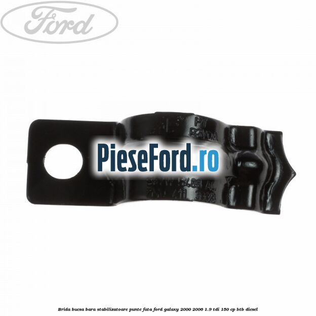 Brida bucsa bara stabilizatoare punte fata Ford Galaxy 2000-2006 1.9 TDI 150 cp BTB diesel
