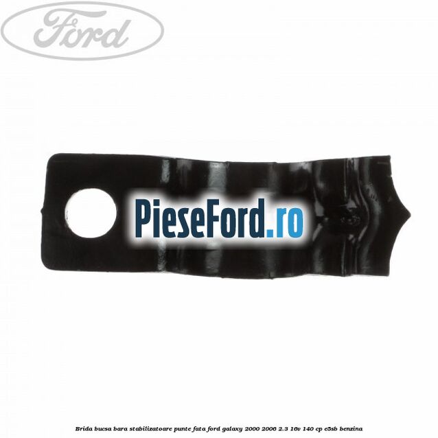 Brida bucsa bara stabilizatoare punte fata Ford Galaxy 2000-2006 2.3 16V 140 cp E5SB benzina