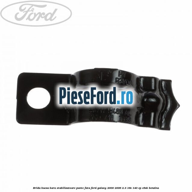 Brida bucsa bara stabilizatoare punte fata Ford Galaxy 2000-2006 2.3 16V 140 cp E5SB benzina