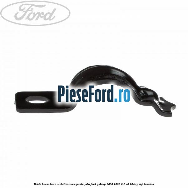 Brida bucsa bara stabilizatoare punte fata Ford Galaxy 2000-2006 2.8 V6 204 cp AYL benzina