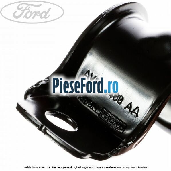 Brida bucsa bara stabilizatoare punte fata Ford Kuga 2016-2018 2.0 EcoBoost 4x4 242 cp R9MA benzina