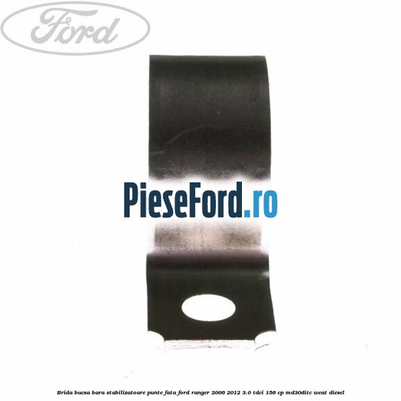 Brida bucsa bara stabilizatoare punte fata Ford Ranger 2006-2012 3.0 TDCi 156 cp MD30DITC, WEAT diesel