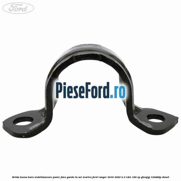 Brida bucsa bara stabilizatoare punte fata garda la sol marita Ford Ranger 2016-2020 2.2 TDCi 160 cp GBVAJQJ, T22DD0P diesel