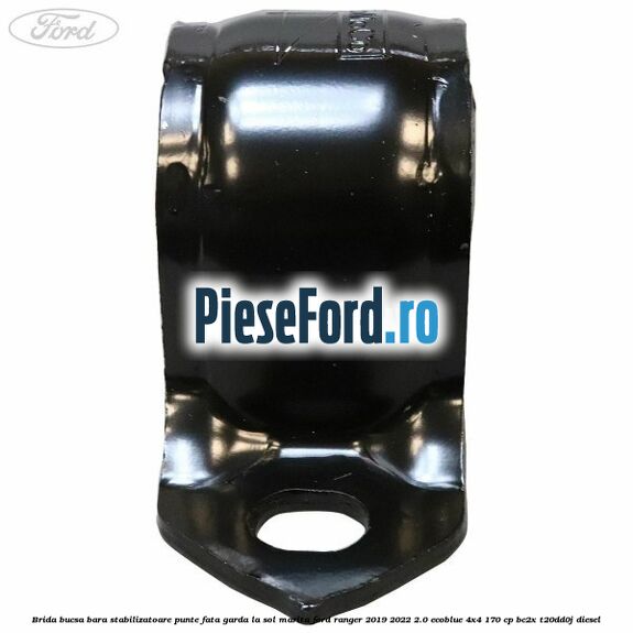 Brida bucsa bara stabilizatoare punte fata garda la sol marita Ford Ranger 2019-2022 2.0 EcoBlue 4x4 170 cp BC2X, T20DD0J diesel