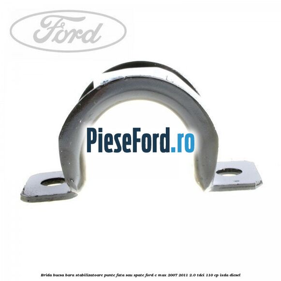 Brida bucsa bara stabilizatoare punte fata sau spate Ford C-Max 2007-2011 2.0 TDCi 110 cp IXDA diesel