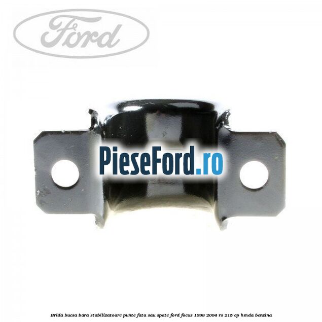 Brida bucsa bara stabilizatoare punte fata sau spate Ford Focus 1998-2004 RS 215 cp HMDA benzina