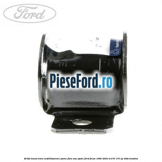 Brida bucsa bara stabilizatoare punte fata sau spate Ford Focus 1998-2004 ST170 173 cp ALDA benzina
