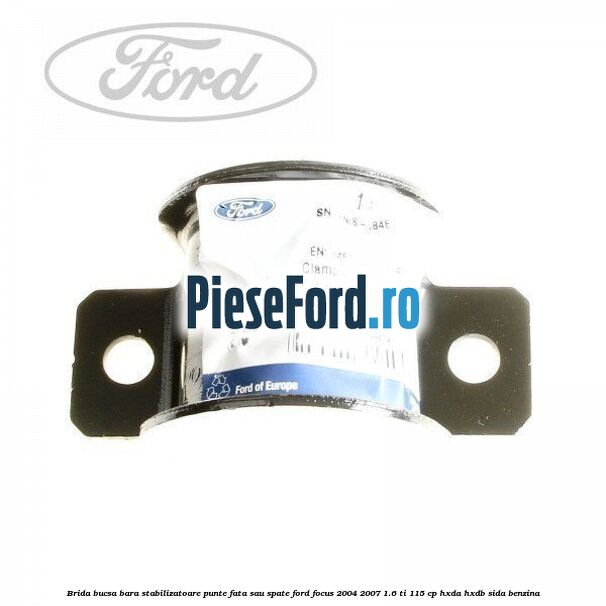 Brida bucsa bara stabilizatoare punte fata sau spate Ford Focus 2004-2007 1.6 Ti 115 cp