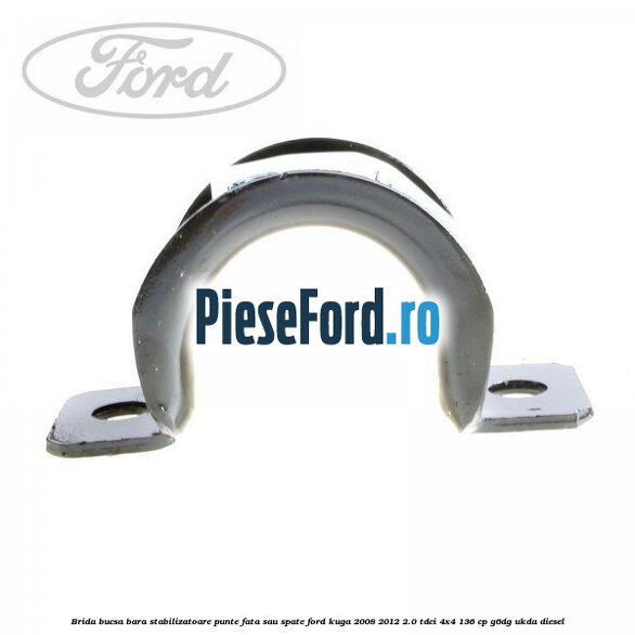 Brida bucsa bara stabilizatoare punte fata sau spate Ford Kuga 2008-2012 2.0 TDCi 4x4 136 cp G6DG, UKDA diesel