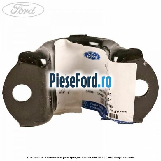 Brida bucsa bara stabilizatoare punte spate Ford Mondeo 2008-2014 2.2 TDCi 200 cp KNBA diesel
