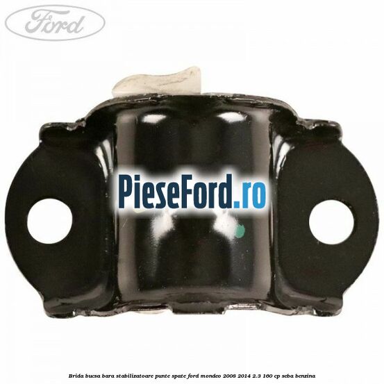 Brida bucsa bara stabilizatoare punte spate Ford Mondeo 2008-2014 2.3 160 cp SEBA benzina