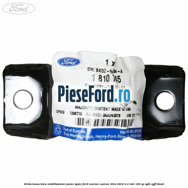 Brida bucsa bara stabilizatoare punte spate Ford Tourneo Custom 2014-2018 2.2 TDCi 125 cp Brida bucsa bara stabilizatoare punte spate Ford Tourneo Custom 2014-2018 2.2 TDCi 125 cp CYF4, CYFF diesel