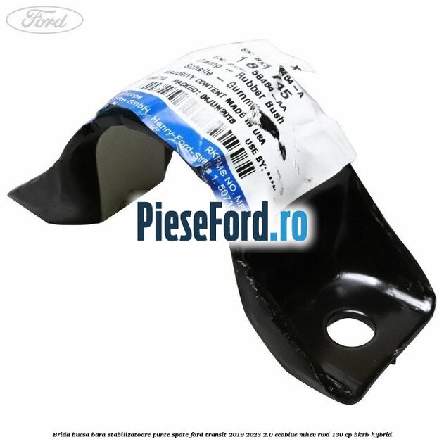 Brida bucsa bara stabilizatoare punte spate Ford Transit 2019-2023 2.0 EcoBlue mHEV RWD 130 cp BKRB Hybrid