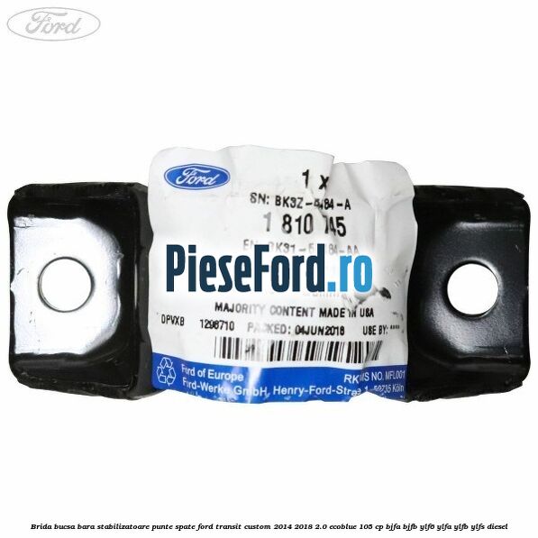 Brida bucsa bara stabilizatoare punte spate Ford Transit Custom 2014-2018 2.0 EcoBlue 105 cp BJFA, BJFB, YLF6, YLFA, YLFB, YLFS diesel