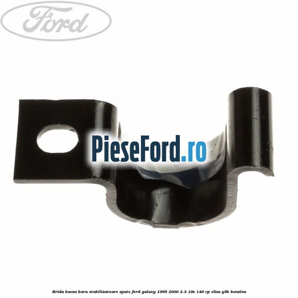 Brida bucsa bara stabilizatoare spate Ford Galaxy 1995-2000 2.3 16V 146 cp E5SA, Y5B benzina