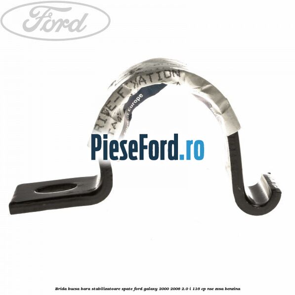 Brida bucsa bara stabilizatoare spate Ford Galaxy 2000-2006 2.0 i 116 cp NSE, ZVSA benzina