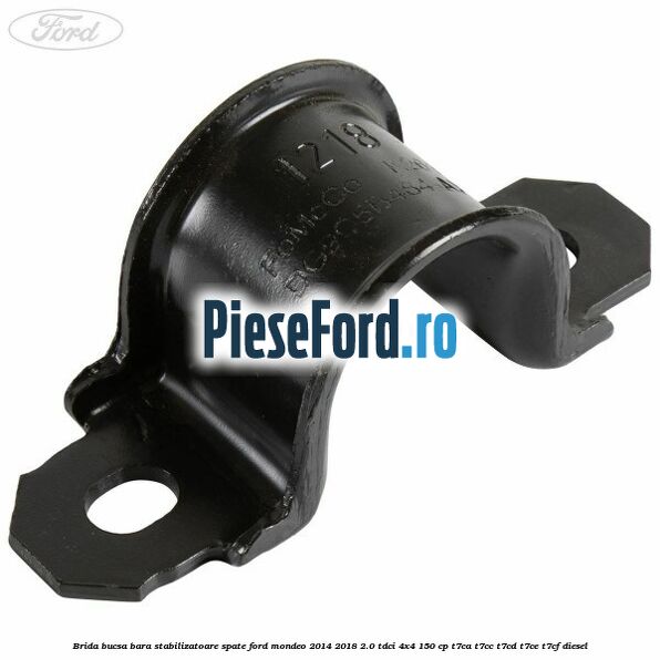 Brida bucsa bara stabilizatoare spate Ford Mondeo 2014-2018 2.0 TDCi 4x4 150 cp T7CA, T7CC, T7CD, T7CE, T7CF diesel