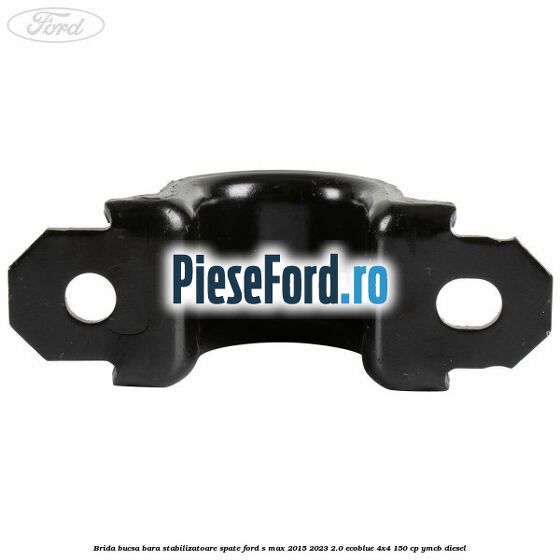 Brida bucsa bara stabilizatoare spate Ford S-Max 2015-2023 2.0 EcoBlue 4x4 150 cp YMCB diesel