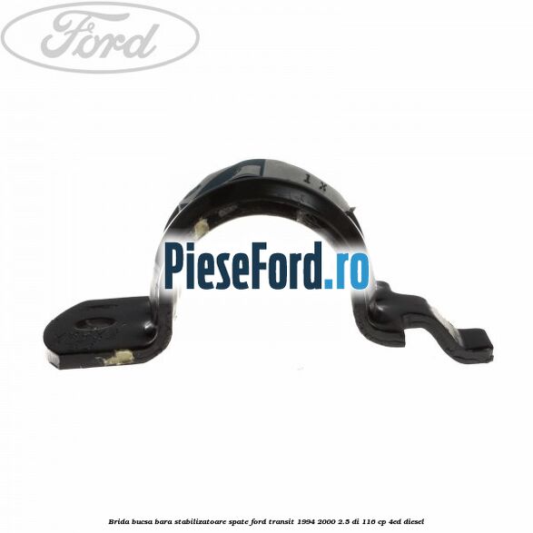 Brida bucsa bara stabilizatoare spate Ford Transit 1994-2000 2.5 DI 116 cp Brida bucsa bara stabilizatoare spate Ford Transit 1994-2000 2.5 DI 116 cp 4ED diesel