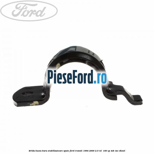 Brida bucsa bara stabilizatoare spate Ford Transit 1994-2000 2.5 TD  100 cp 4EB, 4EC diesel