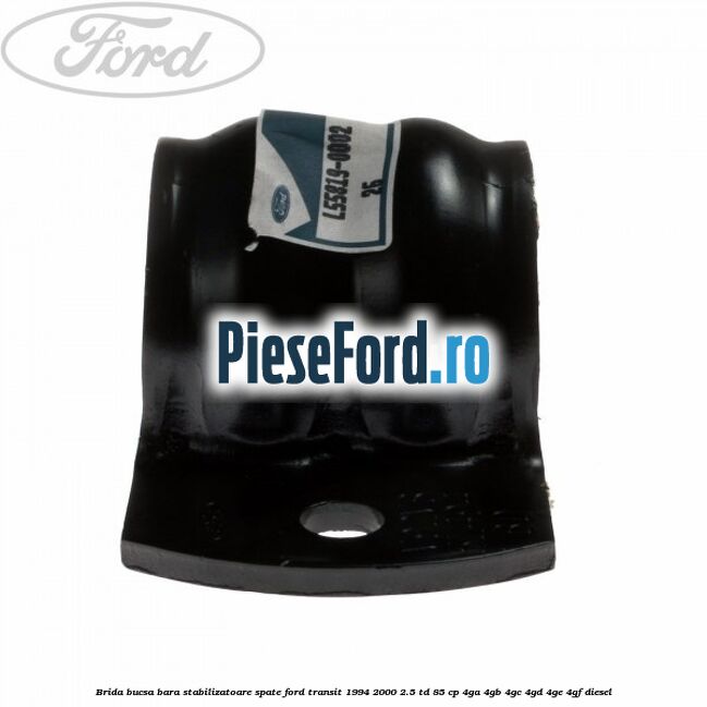 Brida bucsa bara stabilizatoare spate Ford Transit 1994-2000 2.5 TD 85 cp 4GA, 4GB, 4GC, 4GD, 4GE, 4GF diesel