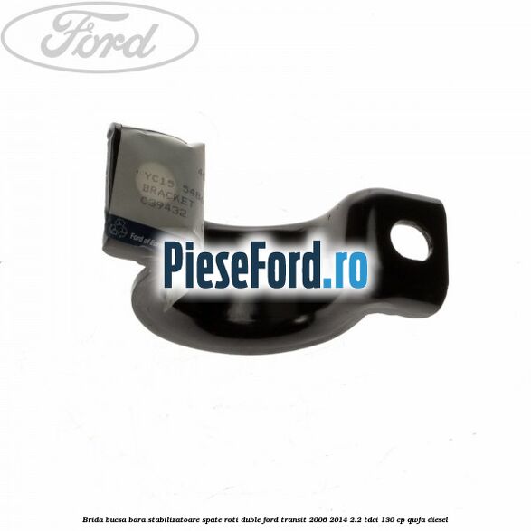 Brida bucsa bara stabilizatoare spate roti duble Ford Transit 2006-2014 2.2 TDCi 130 cp Brida bucsa bara stabilizatoare spate roti duble Ford Transit 2006-2014 2.2 TDCi 130 cp QWFA diesel