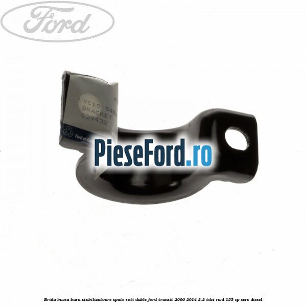 Brida bucsa bara stabilizatoare spate roti duble Ford Transit 2006-2014 2.2 TDCi RWD 155 cp Brida bucsa bara stabilizatoare spate roti duble Ford Transit 2006-2014 2.2 TDCi RWD 155 cp CVRC diesel