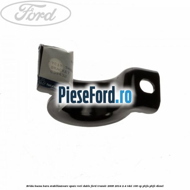 Brida bucsa bara stabilizatoare spate roti duble Ford Transit 2006-2014 2.4 TDCi 100 cp PHFA, PHFC diesel