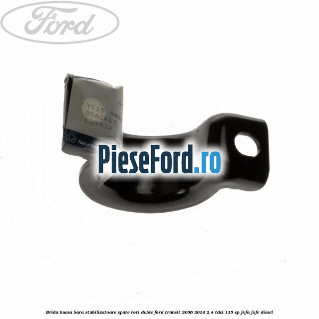 Brida bucsa bara stabilizatoare spate roti duble Ford Transit 2006-2014 2.4 TDCi 115 cp JXFA, JXFC diesel