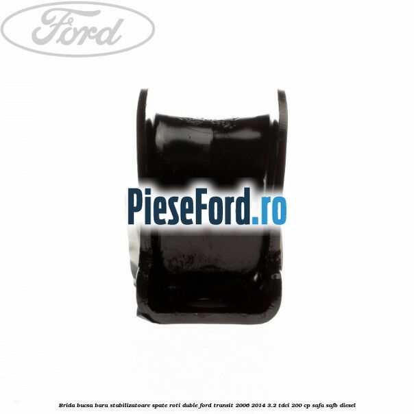 Brida bucsa bara stabilizatoare spate roti duble Ford Transit 2006-2014 3.2 TDCi 200 cp SAFA, SAFB diesel