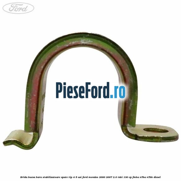 Brida bucsa bara stabilizatoare spate tip 4/5 usi Ford Mondeo 2000-2007 2.0 TDCi 130 cp FMBA, N7BA, N7BB diesel