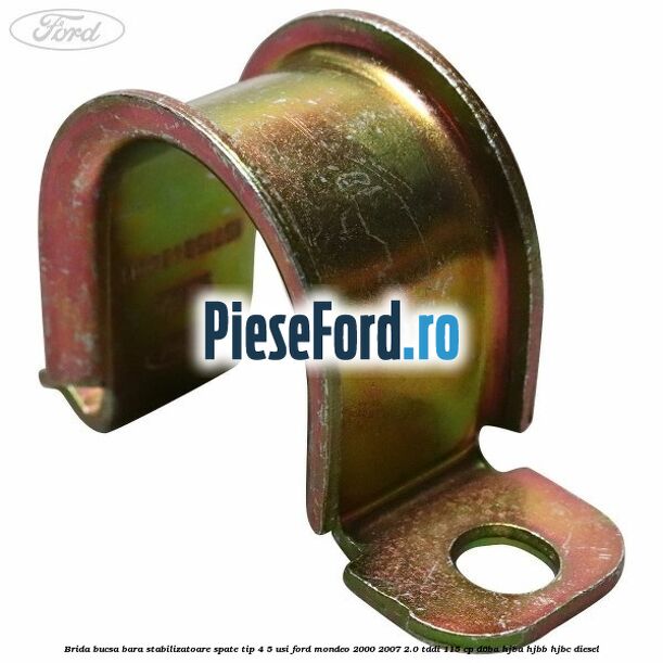 Brida bucsa bara stabilizatoare spate tip 4/5 usi Ford Mondeo 2000-2007 2.0 TDDI 115 cp