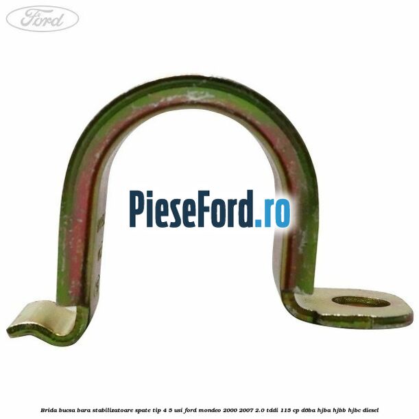 Brida bucsa bara stabilizatoare spate tip 4/5 usi Ford Mondeo 2000-2007 2.0 TDDI 115 cp D6BA, HJBA, HJBB, HJBC diesel