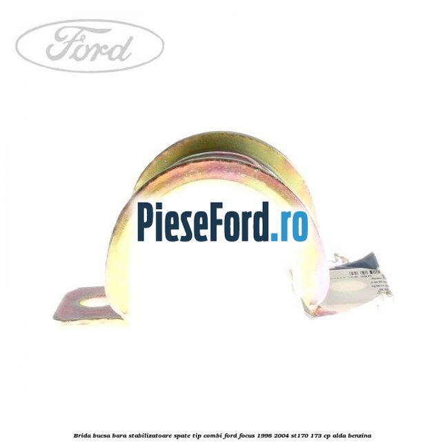 Brida bucsa bara stabilizatoare spate tip combi Ford Focus 1998-2004 ST170 173 cp ALDA benzina