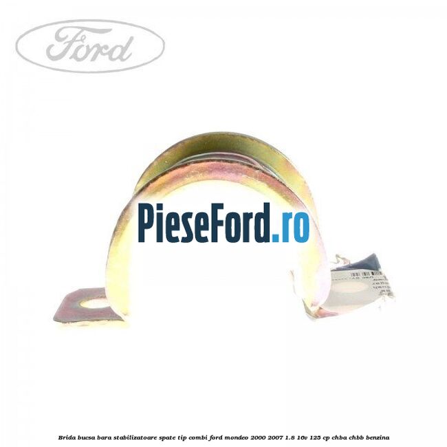 Brida bucsa bara stabilizatoare spate tip combi Ford Mondeo 2000-2007 1.8 16V 125 cp CHBA, CHBB benzina