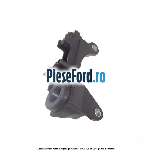 Brida carcasa filtru aer Ford Focus 2004-2007 2.5 ST 225 cp HYDA benzina