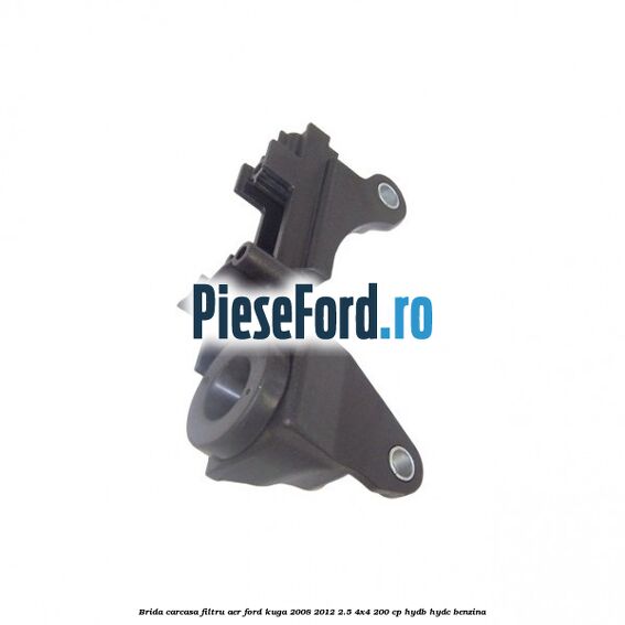Brida carcasa filtru aer Ford Kuga 2008-2012 2.5 4x4 200 cp HYDB, HYDC benzina