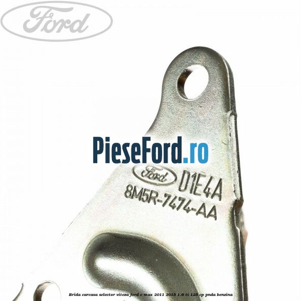 Brida carcasa selector viteza Ford C-Max 2011-2015 1.6 Ti 125 cp PNDA benzina