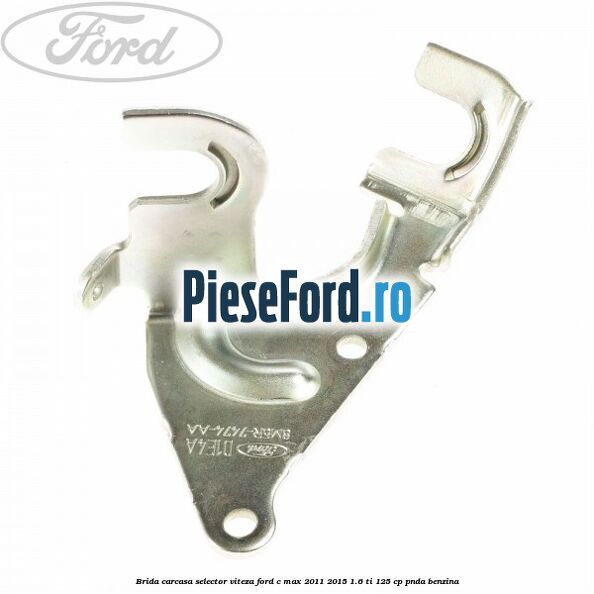 Brida carcasa selector viteza Ford C-Max 2011-2015 1.6 Ti 125 cp PNDA benzina