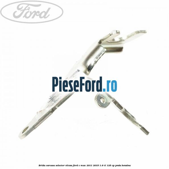 Brida carcasa selector viteza Ford C-Max 2011-2015 1.6 Ti 125 cp PNDA benzina